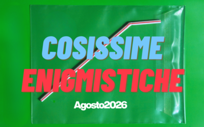 COSISSIME ENIGMISTICHE DI AGOSTO 2026